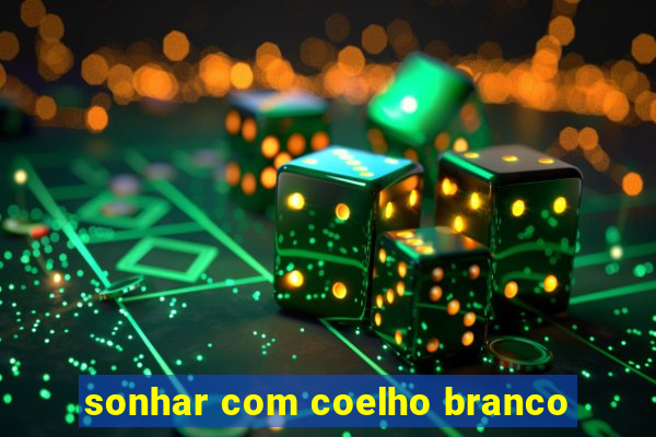 sonhar com coelho branco